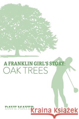 A Franklin Girl's Story: Oak Trees Dave Mayer Jessica McLeod Taylor Watkins 9780578312309
