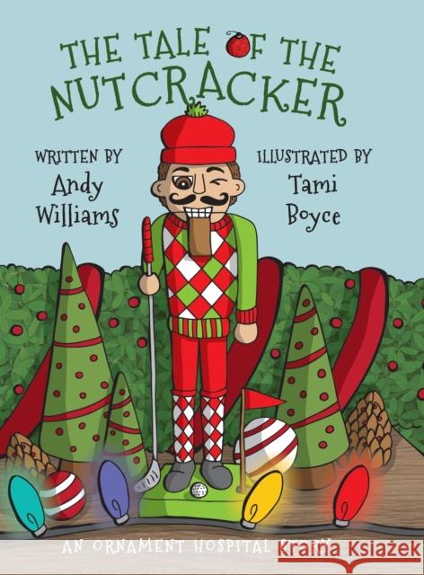 The Tale of the Nutcracker: An Ornament Hospital Story Andy Williams, Tami Boyce 9780578312897