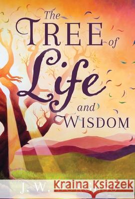 The Tree of Life and Wisdom J. W. Burgess 9780578314839 Bcl Publishing