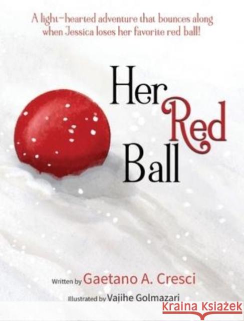 Her Red Ball Gaetano A Cresci, Vajihe Golmazari 9780578315119 Booklocker.com