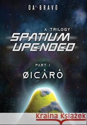 Spatium Upended - A Trilogy O. a. Bravo 9780578315485 Zoerha Corp