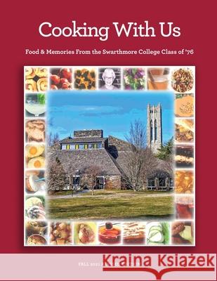 Cooking With Us: Food & Memories From the Swarthmore College Class of '76 Bruce Robertson Petrina Dawson Susan Spangler 9780578316451
