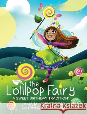 The Lollipop Fairy, A Sweet Birthday Tradition Jana Anderson Riley Helal John Briggs 9780578317052