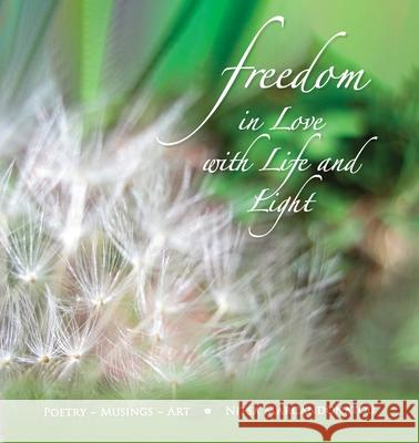 Freedom in Love with LIfe and Light: Poetry, Musings, Art Nitsa Marcandonatou Constance King Cynthia Helen Beecher 9780578320465 Light Press