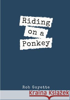 Riding on a Ponkey Rob Goyette 9780578320731