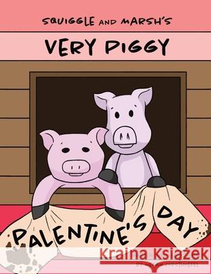 Squiggle and Marsh's Very Piggy Palentine's Day Megan Forsthoefel 9780578321202 Sleepy Fawn Press