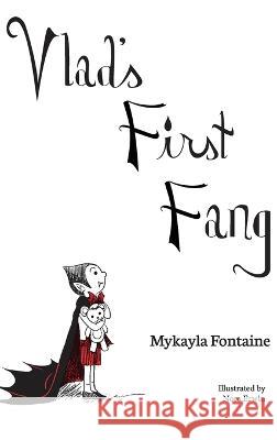 Vlad's First Fang Mykayla Fontaine Nora Erwin Tim Fontaine 9780578321264 Fontaine House Publishing