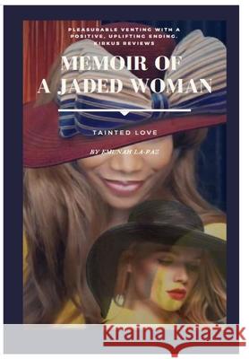 Memoir of A Jaded Woman: Tainted Love: Tainted Love Emunah La-Paz Kim Corder 9780578321455 Hubbard Small Press Publications