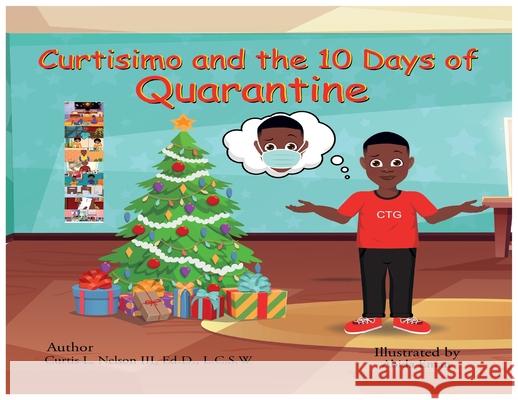 Curtisimo and the 10 Days of Quarantine Curtis L. Nelson Abida Eman 9780578321882