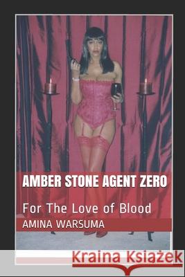 Amber Stone Agent Zero: For The Love of Blood Amina Warsuma 9780578322186 Amina Warsuma