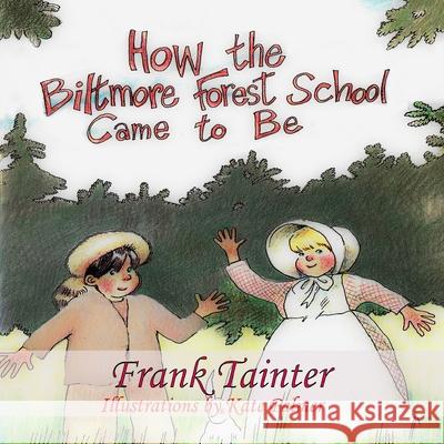 How the Biltmore Forest School Came To Be Frank Tainter 9780578322261