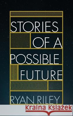 Stories of a Possible Future Ryan Riley 9780578322438 Polyester Pictures