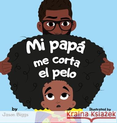 Mi Papa me corta el pelo Jason Biggs 9780578324814 Biggs Collective LLC