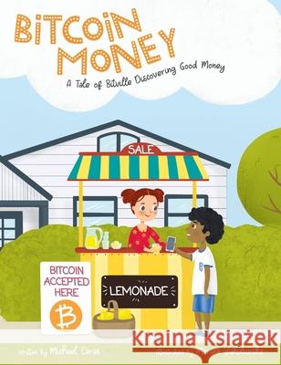 Bitcoin Money: A Tale of Bitville Discovering Good Money Michael Caras Marina Yakubivska 9780578325071 Michael Caras