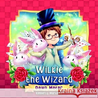 Wilkie the Wizard Dawn Makar, Kimberly Martinez 9780578325392