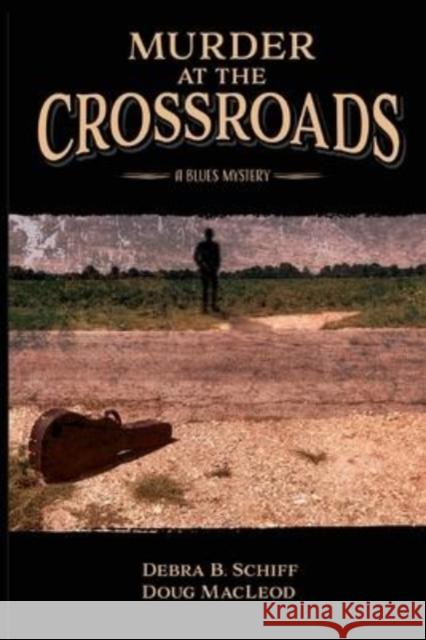 Murder at the Crossroads: A Blues Mystery Debra B Schiff, Doug MacLeod 9780578326689