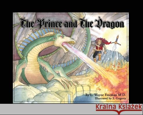 The Prince and the Dragon Wayne Freeman Steve Gugerty 9780578326863