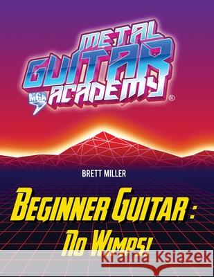 Beginner Guitar: No Wimps! Brett Miller 9780578326931