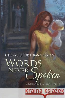 Words Never Spoken: A Poetry Journal for Healing Cheryl Denise Bannerman 9780578326955 Bannerman Books