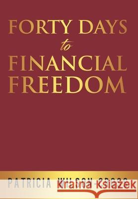 Forty Days to Financial Freedom Patricia Wilson-Cross 9780578327006 Running for Christ Ministries