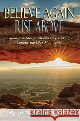 Believe Again Rise Above Raymond J. Jarrett Ken Selzer Lisa Harrison 9780578327938 Inspire Books LLC