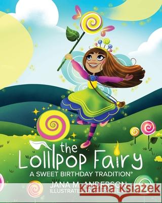 The Lollipop Fairy, A Sweet Birthday Tradition Jana M. Anderson Riley Helal John Briggs 9780578330617 Lollipop Fairy Traditions