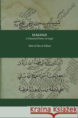 Isagoge: A Classical Primer on Logic Athir Al-Din Al-Abhari Feryal Salem 9780578331270