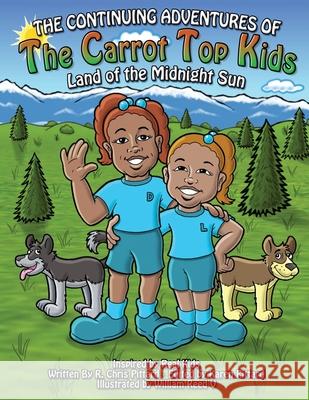 The Continuing Adventures of the Carrot Top Kids: Land of the Midnight Sun Chris Pittard William Reed Karen Pittard 9780578331515 Olympiad Publishing