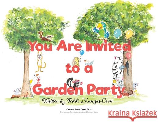 You Are Invited to a Garden Party Teddi Mangas-Coon Anne Manga Cheryl Gray 9780578332024