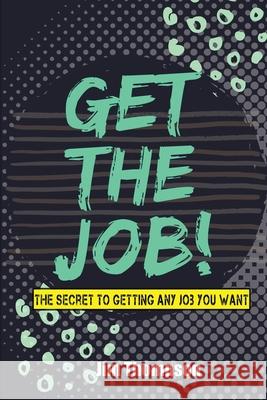 Get the job! Jim Thompson 9780578332468 Touch the Sky Publishing LLC