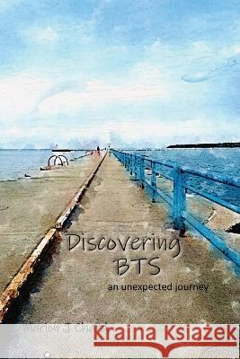 Discovering BTS: An Unexpected Journey Marion J. Chard 9780578332567