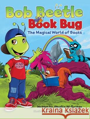 Bob Beetle Book Bug The Magical World of Books Phyllis M. Griggs Juan Carlos Colla 9780578332963 Phyllis M Griggs