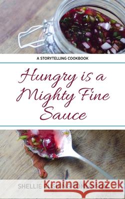 Hungry is a Mighty Fine Sauce Shellie Rushing Tomlinson 9780578333243