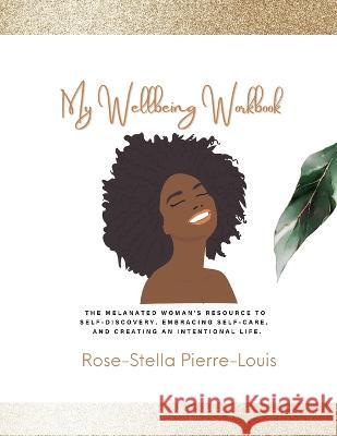 My Wellbeing Workbook Rose-Stella Pierre-Louis   9780578333960