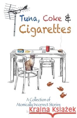 Tuna, Coke & Cigarettes: A Collection of Atomically Incorrect Stories Lenny Ricci 9780578335056 Mufunzarelli Publishing
