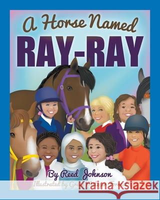 A Horse Named Ray-Ray Reed Johnson Grace Metzge 9780578335254