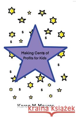 Making Cents of Profits For Kids Karen M. Maurer 9780578337432