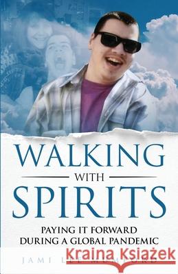 Walking with Spirits: Paying It Forward During a Global Pandemic Jami Lee Mumford 9780578338224 Walking with Spirits LLC