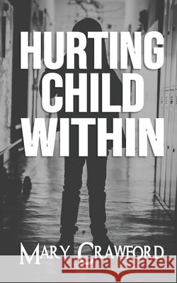 Hurting Child Within Mary Crawford 9780578345451