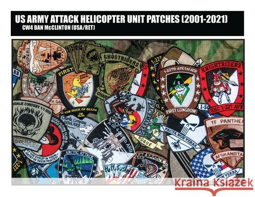 US Army Attack Helicopter Unit Patches (2001-2021) Daniel M. McClinton 9780578345857 Dangerpig LLC