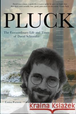 Pluck: The Extraordinary Life and Times of David Schnaufer Linda Paulus 9780578345994