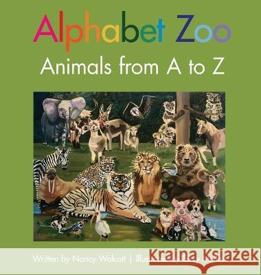 Alphabet Zoo: Animals from A to Z Nancy Wolcott, Suzy Mellott 9780578346236