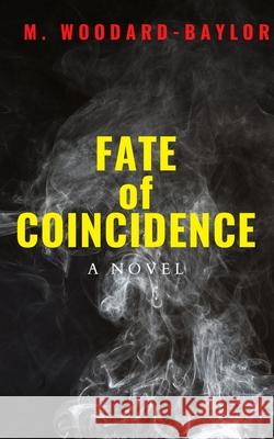 Fate of Coincidence M. Woodard-Baylor 9780578346885