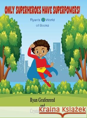 Only Superheroes Have Superpowers! Ryan Grafenreed Crystal Grafenreed 9780578347035 Ryan's World of Books