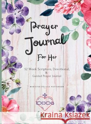 Prayer Journal For Her: 52 week scripture, devotional, and guided prayer journal Patterson, Felicia 9780578347868 Holy Trinity