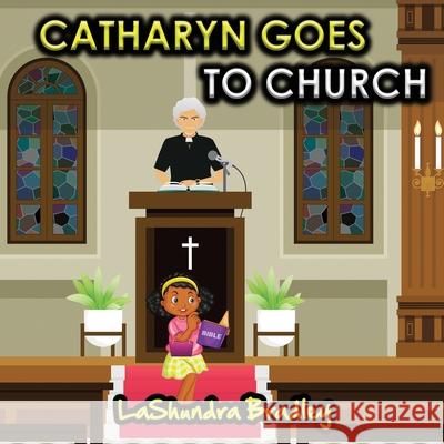 Catharyn Goes To Church Lashundra S. Bradley 9780578348315 Jc Publishing