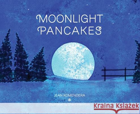 Moonlight Pancakes Jean Komendera Sherri Hamilton 9780578348438