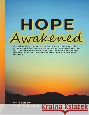 Hope Awakened: A Workbook for People Who Have Survived a Suicide Attempt Trillium Center 9780578349619 Bookbaby