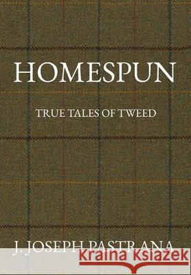 Homespun: True Tales of Tweed J. Joseph Pastrana 9780578350202 Thane & Prose