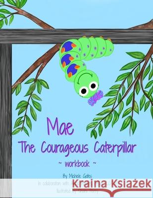 Mae the Courageous Caterpillar Workbook Anna Power Shara Perry Michele Gates 9780578353425 Michele Gates